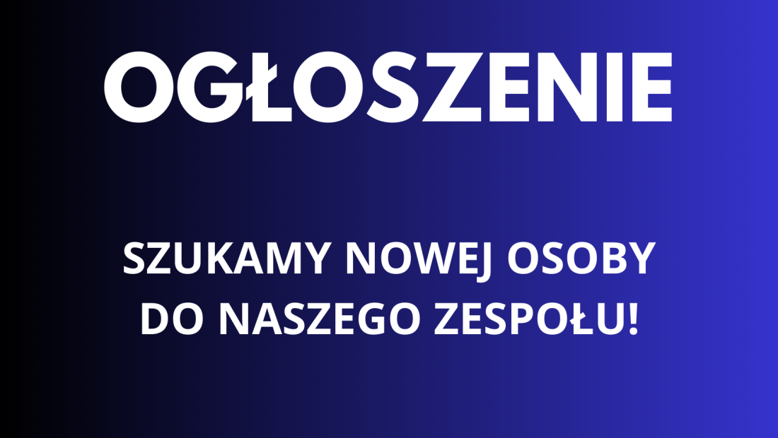 Szukamy nowej osoby do naszego zespołu! 