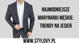 Najmodniejsze marynarki męskie: trendy na jesień.